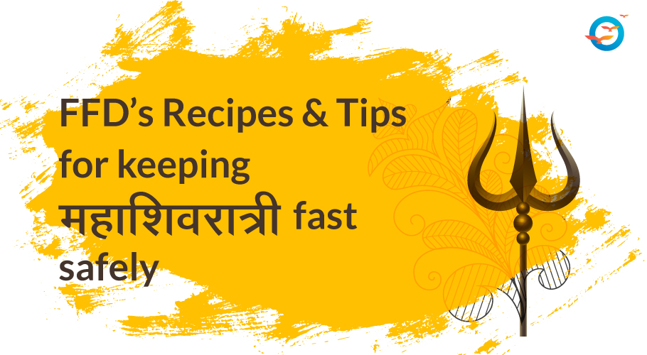 FFD's Recipes and Tips for keeping mahashivratri fast safely