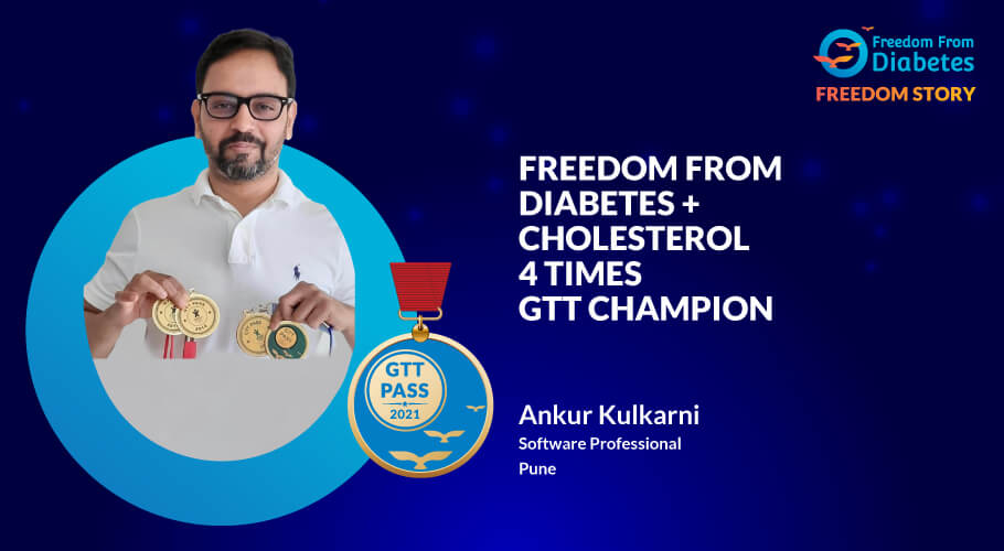 Ankur Kulkarni reversed Diabetes & Cholesterol. Cleared 4 times GTT