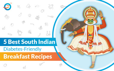 5 Best South Indian Diabetes friendly Breakfast Recipes